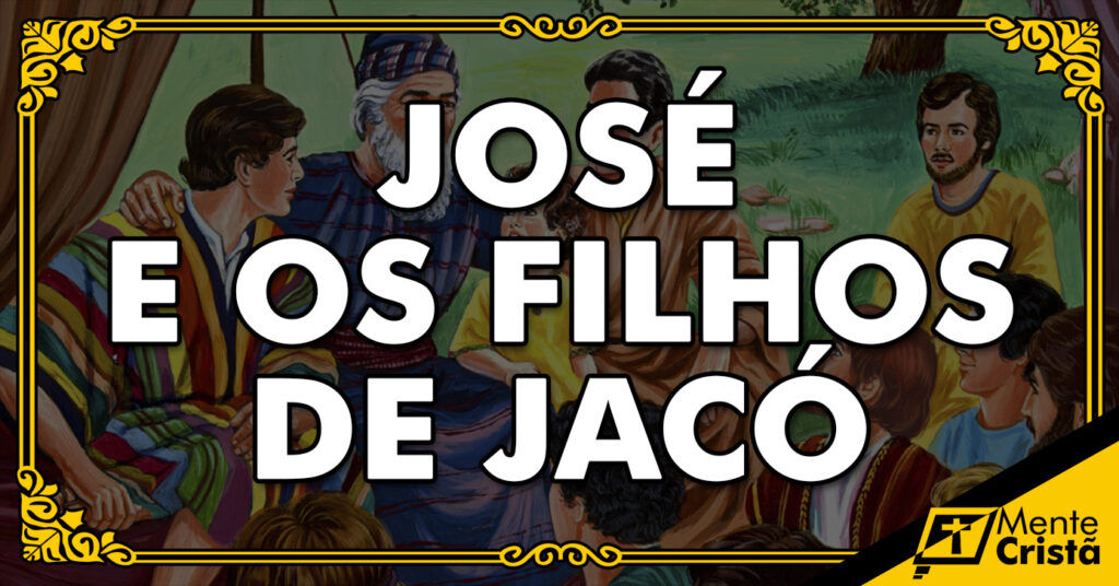 JOSÉ E OS FILHOS DE JACÓ - Editora Mente Cristã